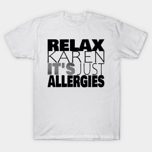 RELAX KAREN IT'S JUST ALLERGIES - RKIJA_ds1 T-Shirt